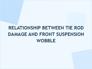 How a Damaged Tie Rod Causes Front Wheel Wobble