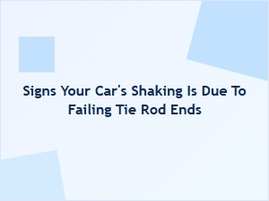 Signs of Shaking From Failing Tie Rod Ends