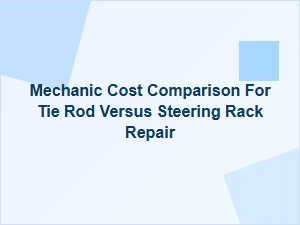 Comparing Costs: Tie Rod vs Steering Rack Repair
