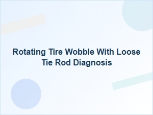 Diagnosing Tire Wobble From a Loose Tie Rod