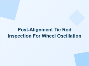 The Essential Post-Alignment Tie Rod Check
